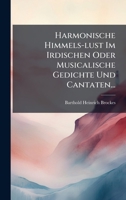 Harmonische Himmels-lust Im Irdischen Oder Musicalische Gedichte Und Cantaten... (German Edition) 1024581950 Book Cover