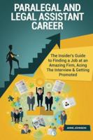 Paralegal and Legal Assistant Career (Special Edition): The Insider's Guide to Finding a Job at an Amazing Firm, Acing the Interview & Getting Promoted 1530946190 Book Cover