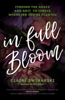 In Full Bloom: Finding the Grace and Grit to Thrive Wherever You're Planted 1646800257 Book Cover