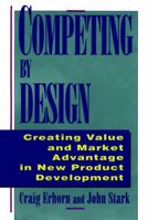 Competing by Design: Creating Value and Market Advantage in New Product Development 0471132160 Book Cover