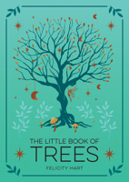 The Little Book of Trees: An Introduction to the Folklore, Magic, and Mysticism of Trees 1590035887 Book Cover