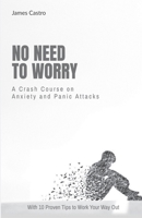 No Need to Worry: A Crash Course on Anxiety and Panic Attacks—With 10 Proven Tips to Work Your Way Out B085HHPFQ6 Book Cover