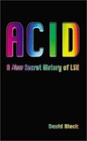 ACID: A New Secret History of LSD 190125030X Book Cover