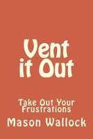 Vent it Out: Take Out Your Frustrations 1533615861 Book Cover