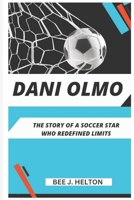 DANI OLMO: The Story of a Soccer Star Who Redefined Limits B0DT8XFJJP Book Cover