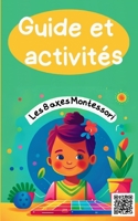 Les 8 axes Montessori et leurs activités: Le guide officiel B0BSWQX89Y Book Cover