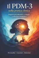 Il PDM-3 nella pratica clinica: Diagnosi psicodinamica, sviluppo e relazione terapeutica (Italian Edition) B0GJZYHG7S Book Cover
