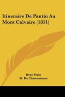 Itineraire De Pantin Au Mont Calvaire (1811) 1160124701 Book Cover