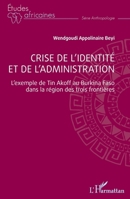 Crise de l'identité et de l'administration: L'exemple de Tin Akoff au Burkina Faso dans la région des trois frontières (Études Africaines) (French Edition) 2140274091 Book Cover