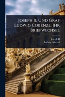 Joseph Ii. Und Graf Ludwig Cobenzl, Ihr Briefwechsel (German Edition) 1023720078 Book Cover