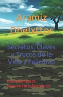 Secretos, Claves y Trucos de la Vida y Felicidad: Guía y Manual de Supervivencia Existencial (Spanish Edition) B0CPSCXPCS Book Cover