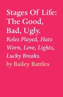 Stages Of Life: The Good, Bad, Ugly. 1685830080 Book Cover