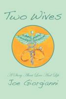 Two Wives: A Story about Love and Life 1465380884 Book Cover