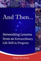 And Then... Networking Lessons from an Extraordinary Life Still in Progress 1956465022 Book Cover