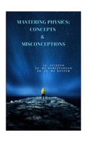 Mastering Physics: Concepts & Misconceptions B0CK3ZT9GR Book Cover