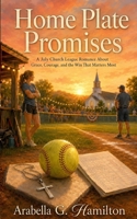 Home Plate Promises: A July Church League Romance About Grace, Courage, and the Win That Matters Most B0H72831S8 Book Cover
