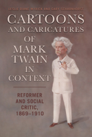 Cartoons and Caricatures of Mark Twain in Context: Reformer and Social Critic, 1869–1910 0817361049 Book Cover