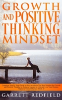 Growth and Positive Thinking Mindset: Complete Step by Step Guide on How to obtain The Best Mindset for Growth and Positive Thinking to Achieve Success in Life and Live Your Dreams 1513673955 Book Cover