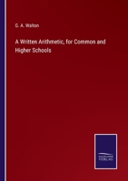 A Written Arithmetic, for Common and Higher Schools 3752566469 Book Cover