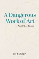 A Dangerous Work of Art: And Other Poems 1737893401 Book Cover