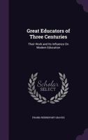 Great Educators of Three Centuries: Their Work and Its Influence on Modern Education 1017263094 Book Cover