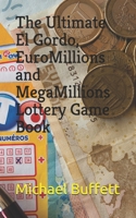 The Ultimate El Gordo, EuroMillions and MegaMillions Lottery Game Book B084P85B6D Book Cover