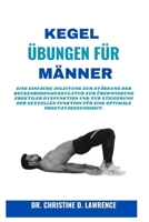 Kegel-Übungen Für Männer: Eine einfache Anleitung zur Stärkung der Beckenbodenmuskulatur zur Überwindung erektiler Dysfunktion und zur Steigerun B0CVLCS3MR Book Cover