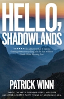 Hello, Shadowlands: Inside the Meth Fiefdoms, Rebel Hideouts and Bomb-Scarred Party Towns of Southeast Asia 1785783475 Book Cover