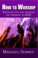 How To Worship: Entering Into and Enjoying the Presence of God 099162050X Book Cover