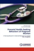Prenatal Health-Seeking Behaviors of Pregnant Women: A Nursing Research in Selected Barangays in Legazpi City, Philippines 3845411317 Book Cover