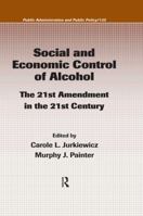 Social and Economic Control of Alcohol: The 21st Amendment in the 21st Century (Public Administration and Public Policy) 1420054635 Book Cover