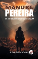 Manuel Pereira Or, The Sovereign Rule of South Carolina 9363057011 Book Cover