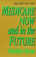 Medicare Now and in the Future 1138324647 Book Cover