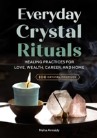 Everyday Crystal Rituals: Healing Practices for Love, Wealth, Career, and Home 1641521570 Book Cover