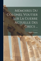 Mémoires Du Colonel Voutier Sur La Guerre Actuelle Des Grecs ... 1017364443 Book Cover