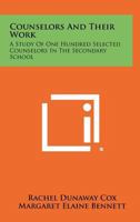 Counselors and Their Work: A Study of One Hundred Selected Counselors in the Secondary School 1258326493 Book Cover