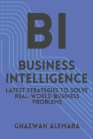 Business Intelligence: Latest Strategies to Solve Real-World Business Problems B0DPV8VBSL Book Cover