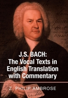 J.S. Bach: the Vocal Texts in English Translation with Commentary 1664120114 Book Cover
