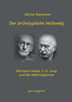 Der archetypische Heilsweg: Hermann Hesse, C. G. Jung und die Weltreligionen (German Edition) 3956120337 Book Cover