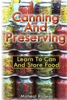 Canning and Preserving Learn to Can and Store Food: (Canning Recipes, Canning and Preserving) 1532799179 Book Cover