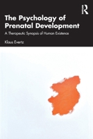 The Psychology of Prenatal Development: A Therapeutic Synopsis of Human Existence 1032761369 Book Cover