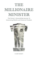 The Millionaire Minister: The Pastor's Stewardship Journey To Generating Wealth And Financial Freedom B0CVSF3VXT Book Cover