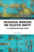 Sociological Knowledge and Collective Identity: S. N. Eisenstadt and Israeli Society 1138351830 Book Cover