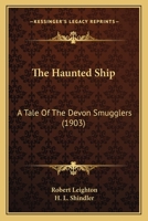 The Haunted Ship: A Tale Of The Devon Smugglers 1167220781 Book Cover