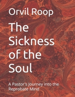 The Sickness of the Soul: A Pastor's Journey into the Reprobate Mind B0FLYPHFDL Book Cover