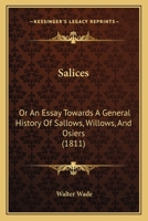 Salices: Or An Essay Towards A General History Of Sallows, Willows, And Osiers 1120698103 Book Cover