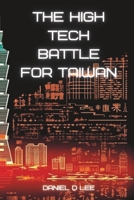 The High Tech Battle For Taiwan: Frontlines in the Cyberwar B0C8RJR98M Book Cover