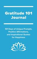 Gratitude 101 Journal: 101 Days of Unique Prompts, Positive Affirmations, and Inspirational Quotes for Happiness B0D37WNCT3 Book Cover