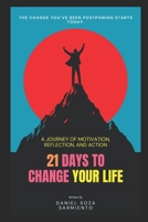 21 DAYS TO CHANGE YOUR LIFE: A JOURNEY OF MOTIVATION, REFLECTION, AND ACTION. B0FMP761Q9 Book Cover