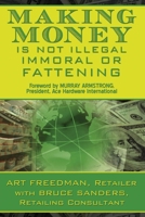 Making Money is Not Illegal, Immoral, or Fattening 1439225265 Book Cover